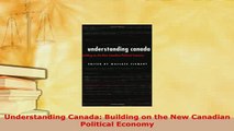 Download  Understanding Canada Building on the New Canadian Political Economy Read Online