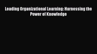 Read Leading Organizational Learning: Harnessing the Power of Knowledge Ebook Free