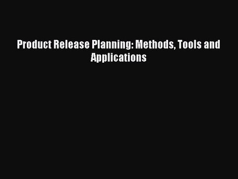 Download Product Release Planning: Methods Tools and Applications Ebook Online