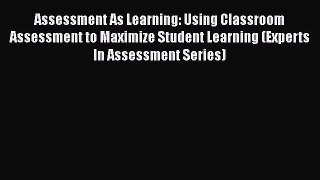 [PDF] Assessment As Learning: Using Classroom Assessment to Maximize Student Learning (Experts