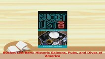 Read  Bucket List Bars Historic Saloons Pubs and Dives of America Ebook Free