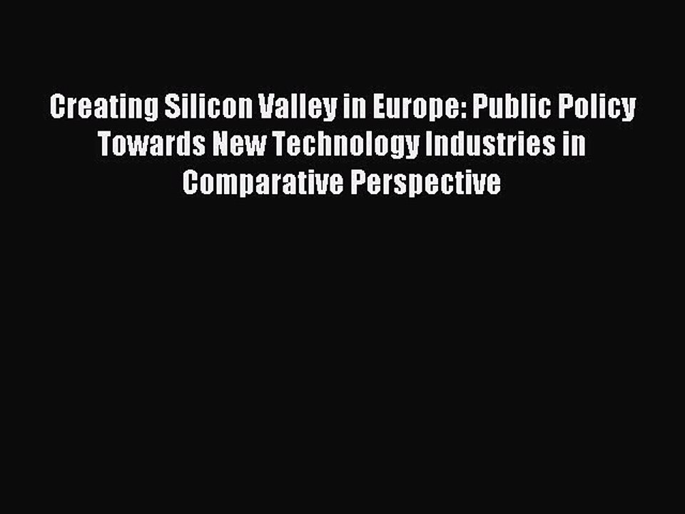 Read Creating Silicon Valley in Europe: Public Policy Towards New Technology Industries in
