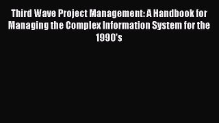 Read Third Wave Project Management: A Handbook for Managing the Complex Information System