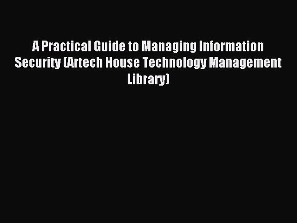 Read A Practical Guide to Managing Information Security (Artech House Technology Management