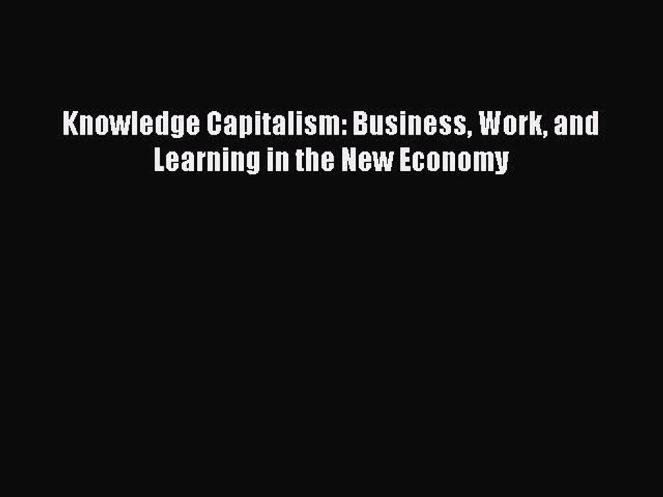 Read Knowledge Capitalism: Business Work and Learning in the New Economy Ebook Free