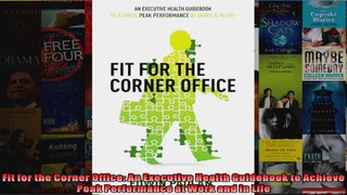 Read  Fit for the Corner Office An Executive Health Guidebook to Achieve Peak Performance at  Full EBook