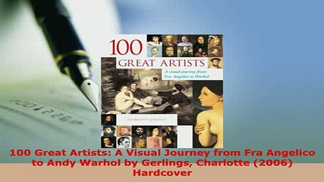 Download 100 Great Artists A Visual Journey from Fra Angelico to Andy Warhol by Gerlings Charlotte Read Online