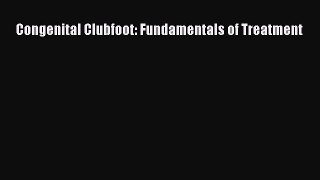 PDF Congenital Clubfoot: Fundamentals of Treatment Free Books