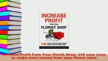 PDF  Increase Profit from Your Florist Shop 145 easy ways to make more money from your flower Download Online