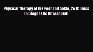 Download Physical Therapy of the Foot and Ankle 2e (Clinics in Diagnostic Ultrasound) Free