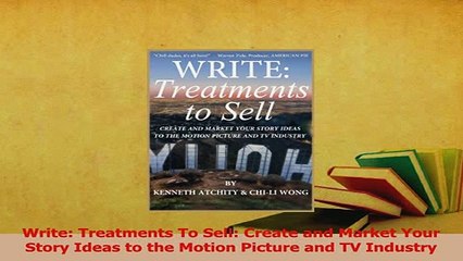 Read  Write Treatments To Sell Create and Market Your Story Ideas to the Motion Picture and TV PDF Online