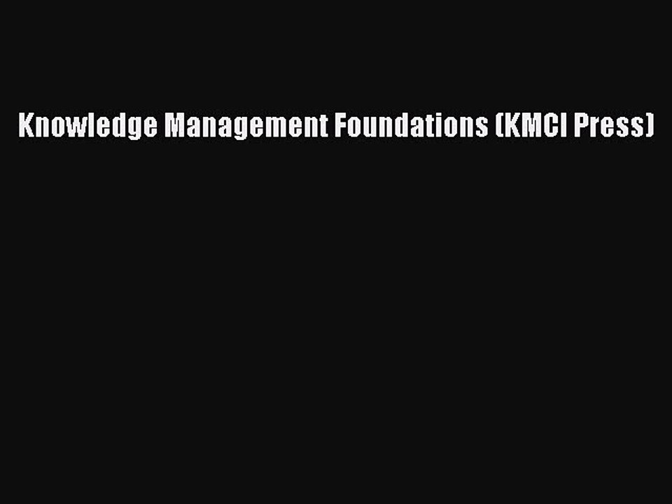 Read Knowledge Management Foundations (KMCI Press) Ebook Free