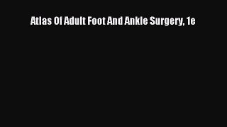 PDF Atlas Of Adult Foot And Ankle Surgery 1e Free Books