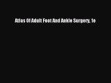 PDF Atlas Of Adult Foot And Ankle Surgery 1e Free Books