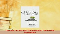 Download  Owning Our Future The Emerging Ownership Revolution Free Books