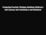 [PDF] Promoting Positive Thinking: Building Children's Self-Esteem Self-Confidence and Optimism