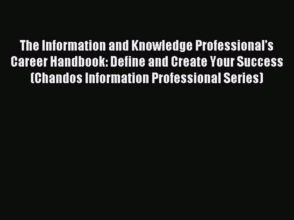 Read The Information and Knowledge Professional's Career Handbook: Define and Create Your Success