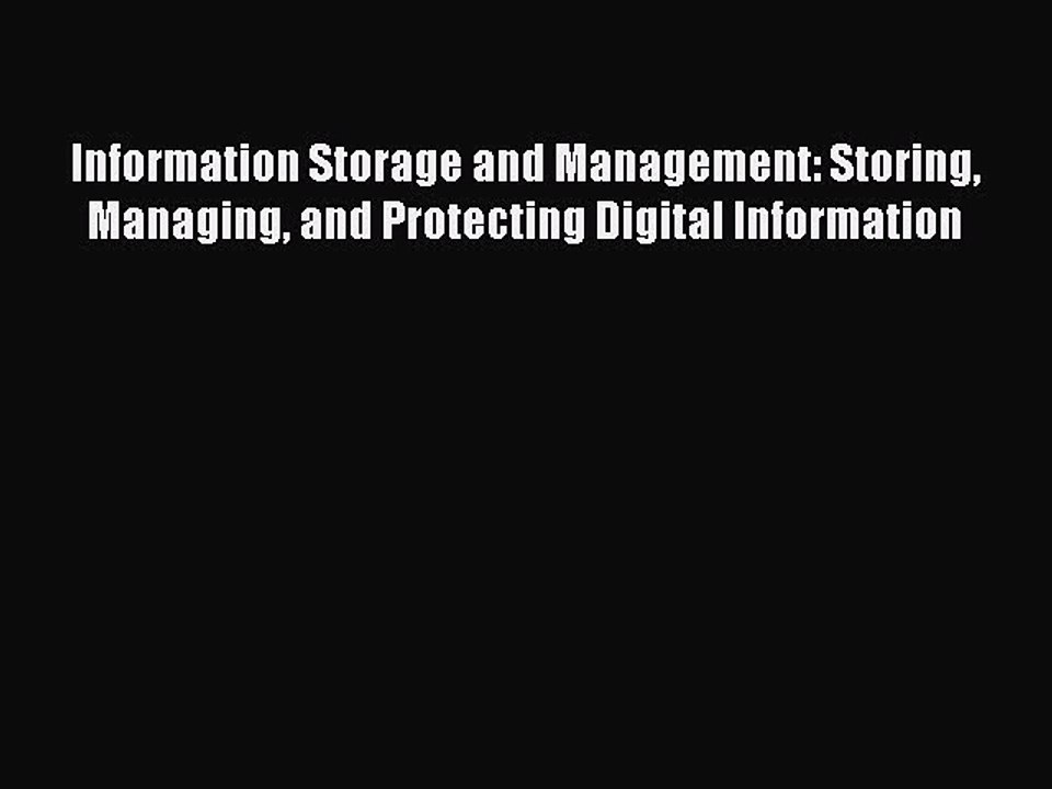 Read Information Storage and Management: Storing Managing and Protecting Digital Information