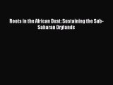 Read Roots in the African Dust: Sustaining the Sub-Saharan Drylands Ebook Free