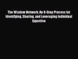 Read The Wisdom Network: An 8-Step Process for Identifying Sharing and Leveraging Individual