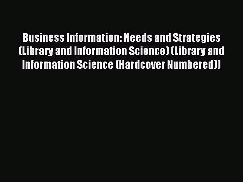 Read Business Information: Needs and Strategies (Library and Information Science) (Library