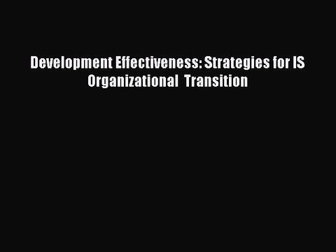 Read Development Effectiveness: Strategies for IS Organizational Transition Ebook Free