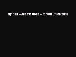 Read myitlab -- Access Code -- for GO! Office 2010 Ebook Free