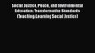 [PDF] Social Justice Peace and Environmental Education: Transformative Standards (Teaching/Learning