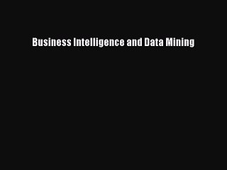 Read Business Intelligence and Data Mining Ebook Free