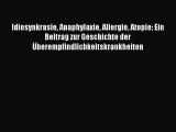 Download Idiosynkrasie Anaphylaxie Allergie Atopie: Ein Beitrag zur Geschichte der Überempfindlichkeitskrankheiten