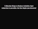 Read 5 Effective Ways to Reduce Cellulite: Spot reduction is possible. Get the thighs you deserve!