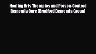 Read ‪Healing Arts Therapies and Person-Centred Dementia Care (Bradford Dementia Group)‬ Ebook