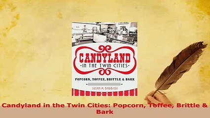 PDF  Candyland in the Twin Cities Popcorn Toffee Brittle  Bark PDF Book Free