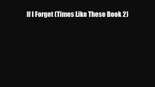Read ‪If I Forget (Times Like These Book 2)‬ Ebook Free