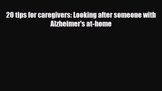 Read ‪20 tips for caregivers: Looking after someone with Alzheimer's at-home‬ Ebook Free