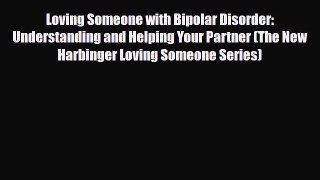 Download ‪Loving Someone with Bipolar Disorder: Understanding and Helping Your Partner (The