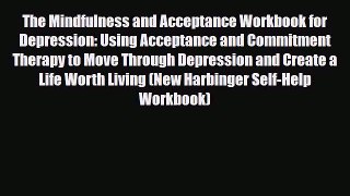 Read ‪The Mindfulness and Acceptance Workbook for Depression: Using Acceptance and Commitment