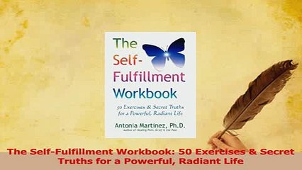 PDF  The SelfFulfillment Workbook 50 Exercises  Secret Truths for a Powerful Radiant Life Read Online