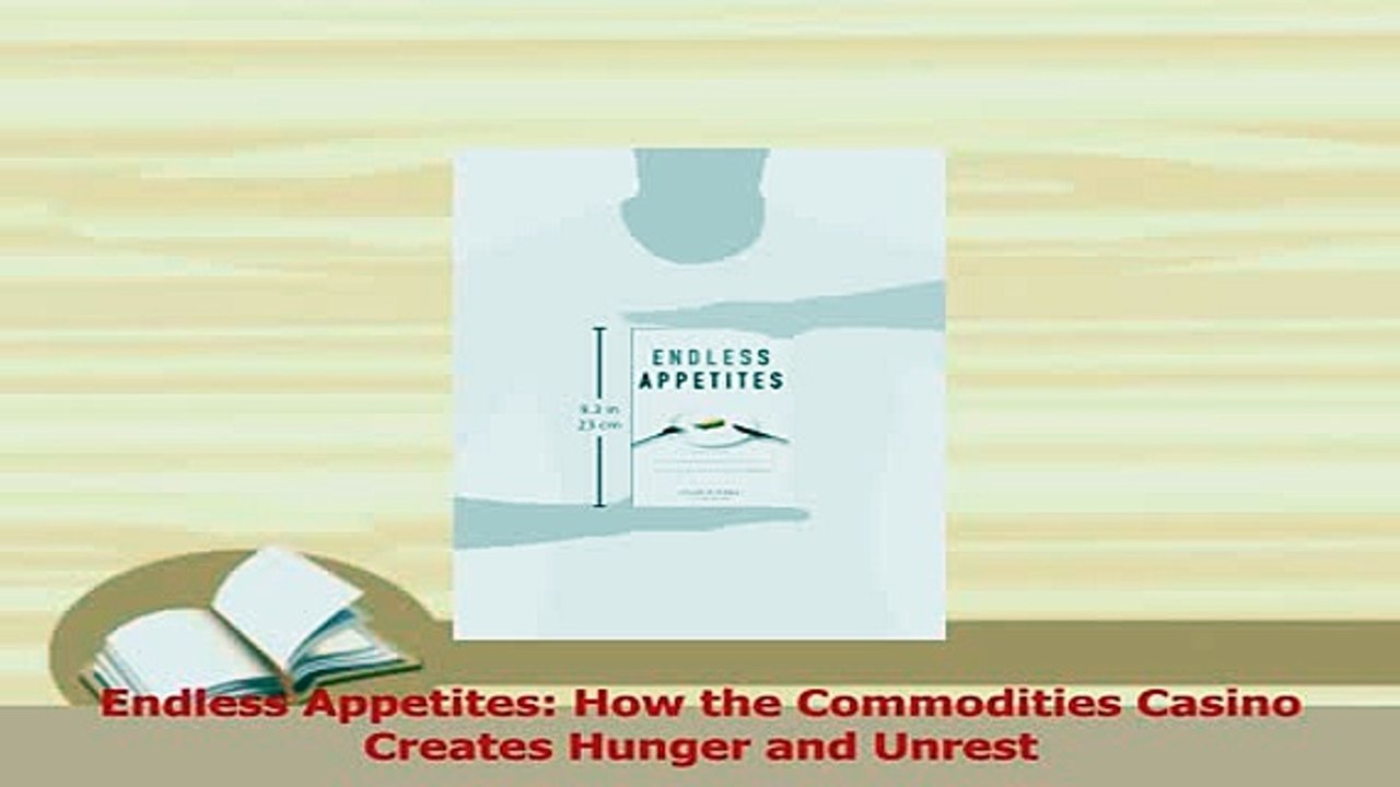 Read  Endless Appetites How the Commodities Casino Creates Hunger and Unrest Ebook Free
