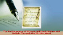 PDF  The Enchantment of Writing Spiritual Healing and Delight Through the Written Word Download Full Ebook