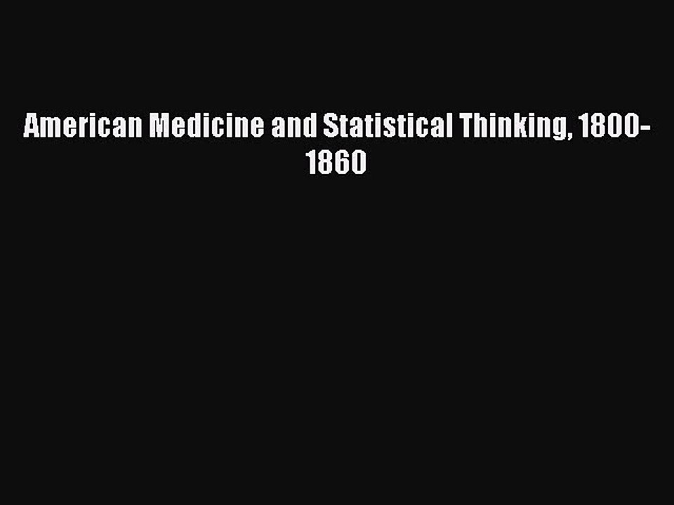 PDF American Medicine and Statistical Thinking 1800-1860 Free Books