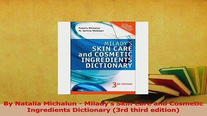 Read  By Natalia Michalun  Miladys Skin Care and Cosmetic Ingredients Dictionary 3rd third Ebook Free