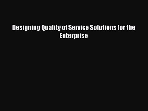 Read Designing Quality of Service Solutions for the Enterprise Ebook Free
