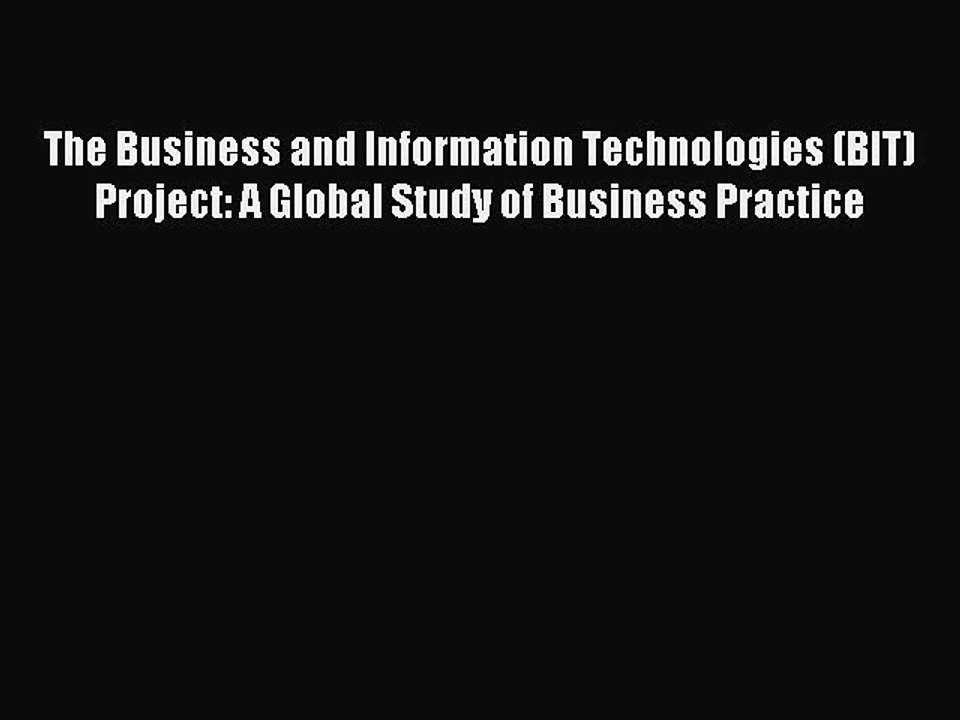 Read The Business and Information Technologies (BIT) Project: A Global Study of Business Practice