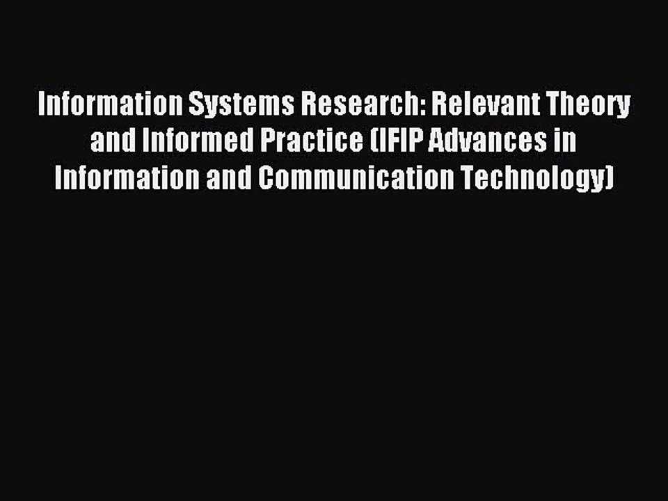 Read Information Systems Research: Relevant Theory and Informed Practice (IFIP Advances in