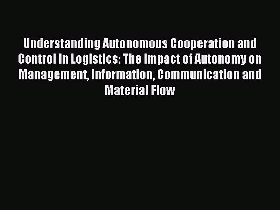 Read Understanding Autonomous Cooperation and Control in Logistics: The Impact of Autonomy