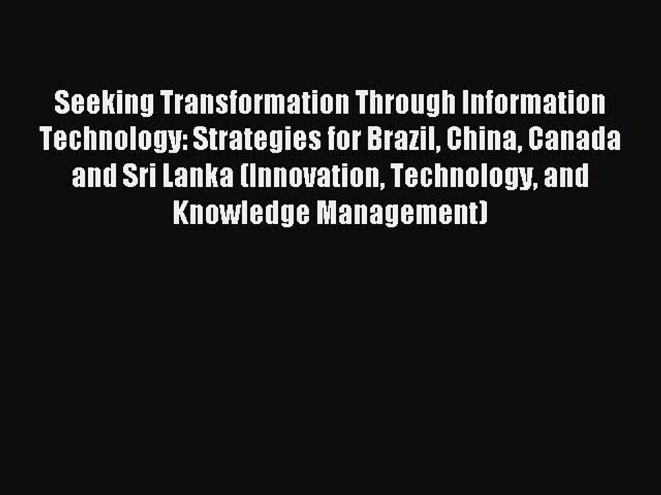 Read Seeking Transformation Through Information Technology: Strategies for Brazil China Canada
