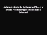 Read An Introduction to the Mathematical Theory of Inverse Problems (Applied Mathematical Sciences)