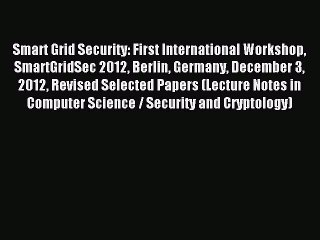 Read Smart Grid Security: First International Workshop SmartGridSec 2012 Berlin Germany December