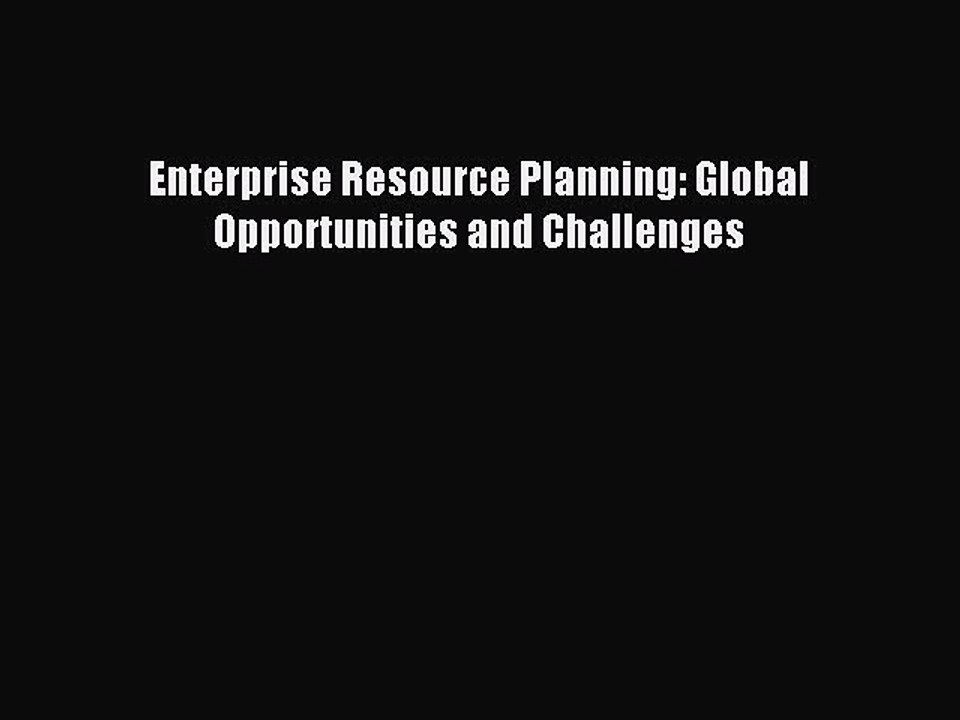 Read Enterprise Resource Planning: Global Opportunities and Challenges Ebook Free